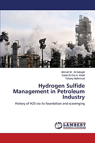 Stock image for Hydrogen Sulfide Management in Petroleum Industry: History of H2S via its foundation and scavenging for sale by Lucky's Textbooks