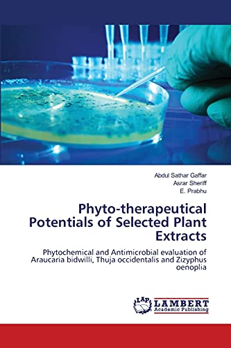 Imagen de archivo de Phyto-therapeutical Potentials of Selected Plant Extracts: Phytochemical and Antimicrobial evaluation of Araucaria bidwilli, Thuja occidentalis and Zizyphus oenoplia a la venta por Lucky's Textbooks