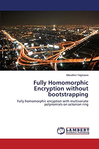 9783659472336: Fully Homomorphic Encryption without bootstrapping