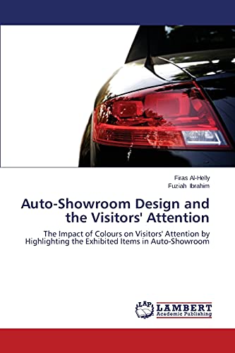 9783659472633: Auto-Showroom Design and the Visitors' Attention: The Impact of Colours on Visitors' Attention by Highlighting the Exhibited Items in Auto-Showroom