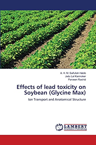 Stock image for Effects of lead toxicity on Soybean (Glycine Max): Ion Transport and Anatomical Structure for sale by Lucky's Textbooks