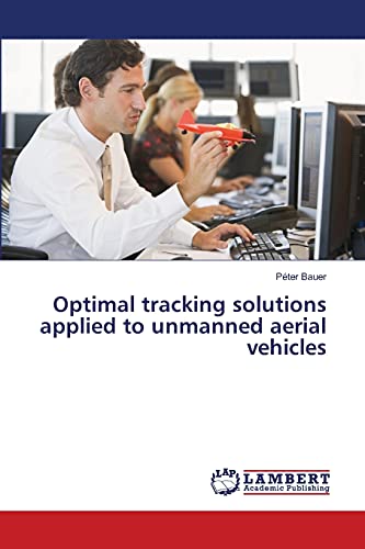Stock image for Optimal tracking solutions applied to unmanned aerial vehicles for sale by Lucky's Textbooks