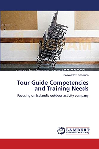 Imagen de archivo de Tour Guide Competencies and Training Needs: Focusing on Icelandic outdoor activity company a la venta por Lucky's Textbooks