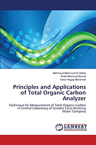 Beispielbild fr Principles and Applications of Total Organic Carbon Analyzer: Technique for Measurement of Total Organic Carbon in Central Laboratory of Greater Cairo Drinking Water Company zum Verkauf von Lucky's Textbooks