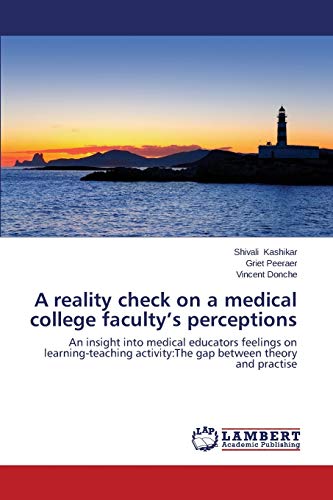 Stock image for A reality check on a medical college faculty?s perceptions: An insight into medical educators feelings on learning-teaching activity:The gap between theory and practise for sale by Lucky's Textbooks