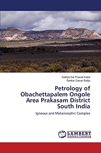 9783659477881: Petrology of Obachettapalem Ongole Area Prakasam District South India: Igneous and Metamorphic Complex