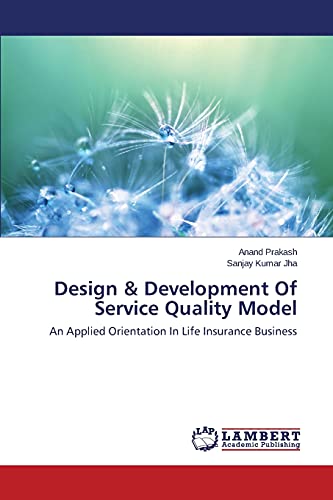 Stock image for Design & Development Of Service Quality Model: An Applied Orientation In Life Insurance Business for sale by Lucky's Textbooks