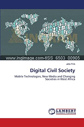 Imagen de archivo de Digital Civil Society: Mobile Technologies, New Media and Changing Societies in West Africa a la venta por Reuseabook