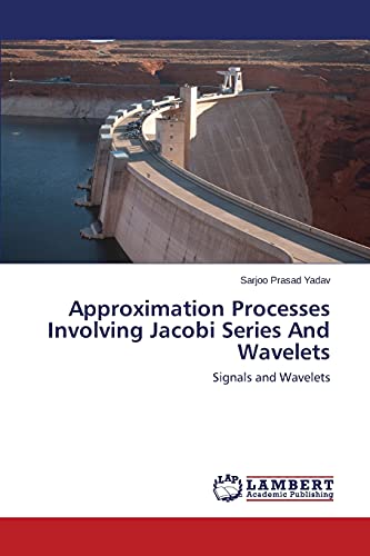 Imagen de archivo de Approximation Processes Involving Jacobi Series and Wavelets a la venta por Chiron Media