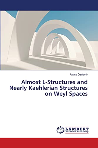 9783659482663: Almost L-Structures and Nearly Kaehlerian Structures on Weyl Spaces
