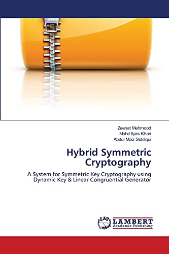 Stock image for Hybrid Symmetric Cryptography: A System for Symmetric Key Cryptography using Dynamic Key & Linear Congruential Generator for sale by Lucky's Textbooks