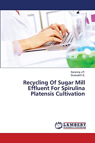 9783659483462: Recycling Of Sugar Mill Effluent For Spirulina Platensis Cultivation