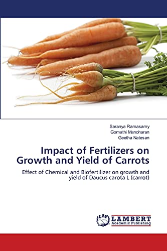 Stock image for Impact of Fertilizers on Growth and Yield of Carrots: Effect of Chemical and Biofertilizer on growth and yield of Daucus carota L (carrot) for sale by Lucky's Textbooks