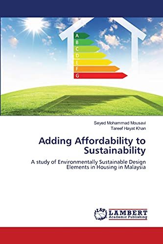 Stock image for Adding Affordability to Sustainability: A study of Environmentally Sustainable Design Elements in Housing in Malaysia for sale by Lucky's Textbooks