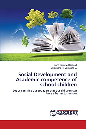 9783659483912: Social Development and Academic competence of school children: Let us sacrifice our today so that our children can have a better tomorrow