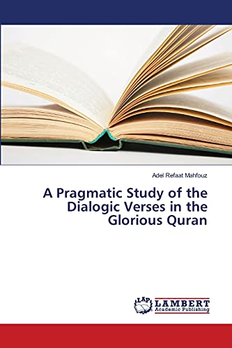 A Pragmatic Study of the Dialogic Verses in the Glorious Quran - Adel Refaat Mahfouz