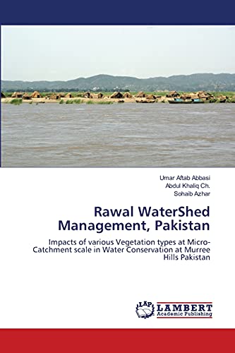 Imagen de archivo de Rawal WaterShed Management, Pakistan: Impacts of various Vegetation types at Micro-Catchment scale in Water Conservation at Murree Hills Pakistan a la venta por Lucky's Textbooks