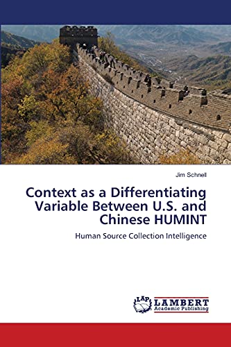 Imagen de archivo de Context as a Differentiating Variable Between U.S. and Chinese HUMINT: Human Source Collection Intelligence a la venta por Lucky's Textbooks