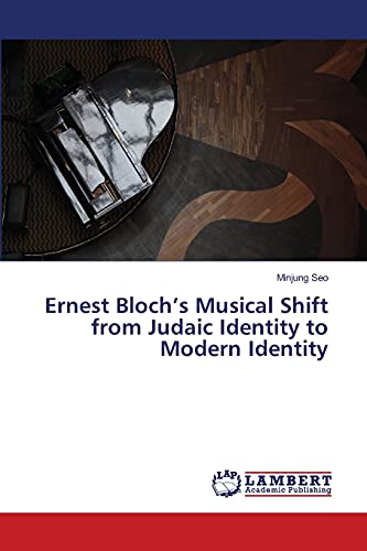 Beispielbild fr Ernest Bloch's Musical Shift from Judaic Identity to Modern Identity zum Verkauf von Chiron Media