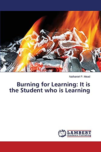 Stock image for Burning for Learning: It is the Student who is Learning for sale by Lucky's Textbooks