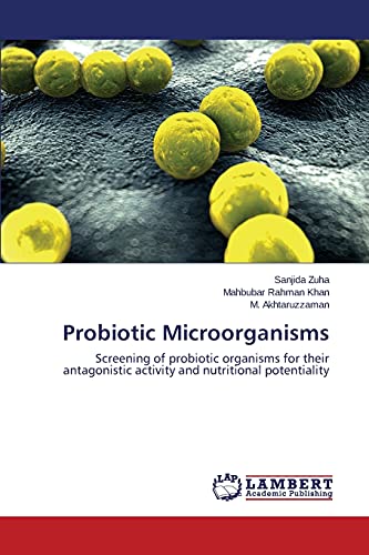 Stock image for Probiotic Microorganisms: Screening of probiotic organisms for their antagonistic activity and nutritional potentiality for sale by Lucky's Textbooks
