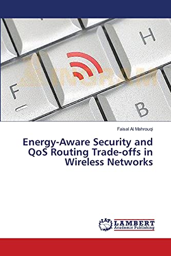 Stock image for Energy-Aware Security and QoS Routing Trade-offs in Wireless Networks for sale by Chiron Media