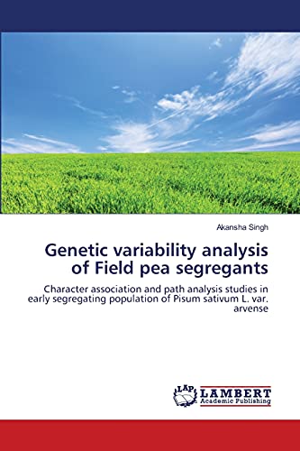Stock image for Genetic variability analysis of Field pea segregants: Character association and path analysis studies in early segregating population of Pisum sativum L. var. arvense for sale by Lucky's Textbooks