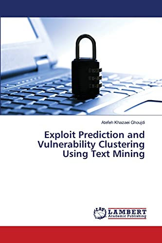 Stock image for Exploit Prediction and Vulnerability Clustering Using Text Mining for sale by Lucky's Textbooks