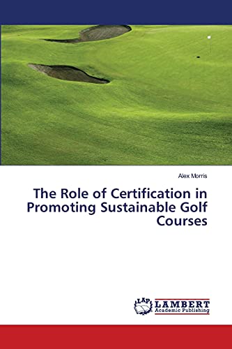 Imagen de archivo de The Role of Certification in Promoting Sustainable Golf Courses a la venta por Chiron Media