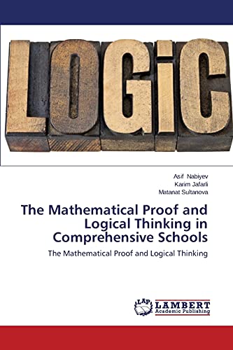 Beispielbild fr The Mathematical Proof and Logical Thinking in Comprehensive Schools: The Mathematical Proof and Logical Thinking zum Verkauf von Lucky's Textbooks