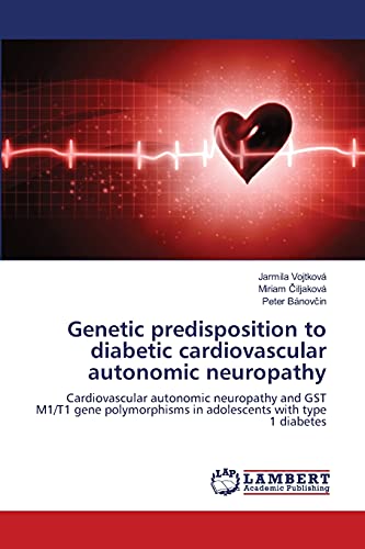 Genetic predisposition to diabetic cardiovascular autonomic neuropathy Cardiovascular autonomic neuropathy and GST M1T1 gene polymorphisms in adolescents with type 1 diabetes - Jarmila Vojtkova