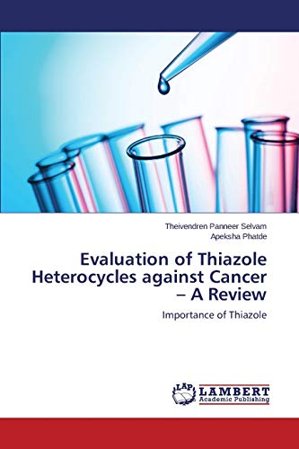 Imagen de archivo de Evaluation of Thiazole Heterocycles against Cancer ? A Review: Importance of Thiazole a la venta por Lucky's Textbooks