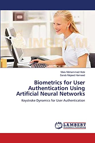 Stock image for Biometrics for User Authentication Using Artificial Neural Networks: Keystroke Dynamics for User Authentication for sale by Welcome Back Books