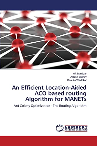 Stock image for An Efficient Location-Aided ACO based routing Algorithm for MANETs: Ant Colony Optimization - The Routing Algorithm for sale by Lucky's Textbooks