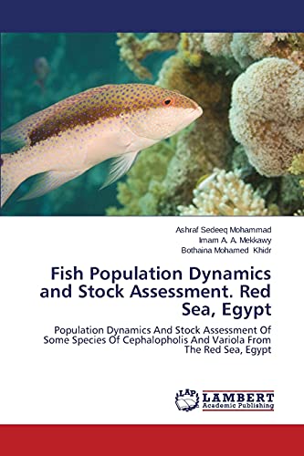 Stock image for Fish Population Dynamics and Stock Assessment. Red Sea, Egypt: Population Dynamics And Stock Assessment Of Some Species Of Cephalopholis And Variola From The Red Sea, Egypt for sale by Lucky's Textbooks