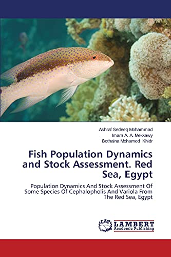 9783659498381: Fish Population Dynamics and Stock Assessment. Red Sea, Egypt: Population Dynamics And Stock Assessment Of Some Species Of Cephalopholis And Variola From The Red Sea, Egypt