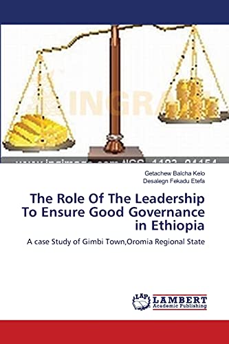 Imagen de archivo de The Role Of The Leadership To Ensure Good Governance in Ethiopia: A case Study of Gimbi Town,Oromia Regional State a la venta por Lucky's Textbooks