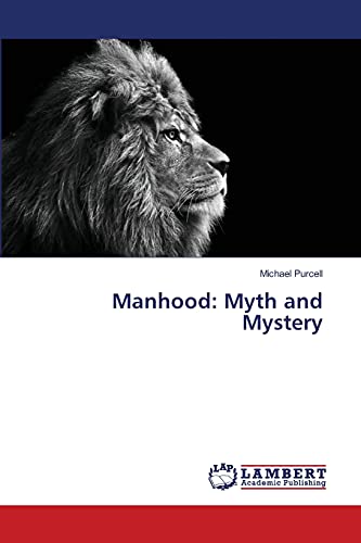 Imagen de archivo de Manhood: Myth and Mystery a la venta por Hippo Books