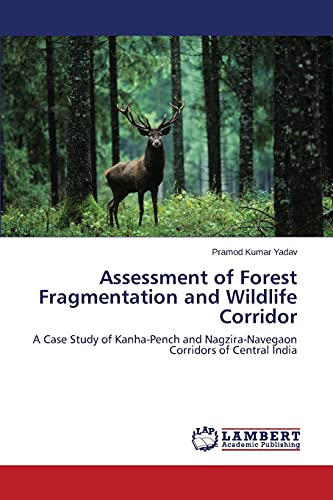 9783659504105: Assessment of Forest Fragmentation and Wildlife Corridor: A Case Study of Kanha-Pench and Nagzira-Navegaon Corridors of Central India