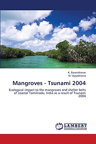 9783659505683: Mangroves - Tsunami 2004: Ecological impact to the mangroves and shelter belts of coastal Tamilnadu, India as a result of Tsunami 2004