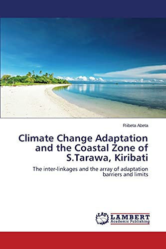 9783659506598: Climate Change Adaptation and the Coastal Zone of S.Tarawa, Kiribati: The inter-linkages and the array of adaptation barriers and limits
