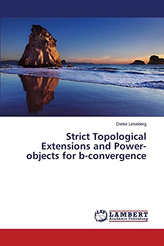 Stock image for Strict Topological Extensions and Power-objects for b-convergence for sale by Chiron Media