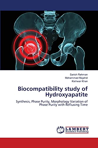 Stock image for Biocompatibility study of Hydroxyapatite: Synthesis, Phase Purity, Morphology Variation of Phase Purity with Refluxing Time for sale by Lucky's Textbooks