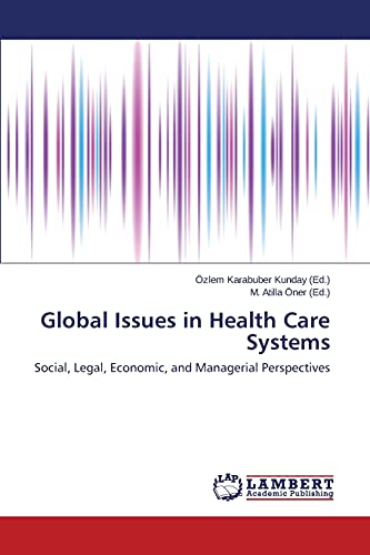 9783659512841: Global Issues in Health Care Systems: Social, Legal, Economic, and Managerial Perspectives