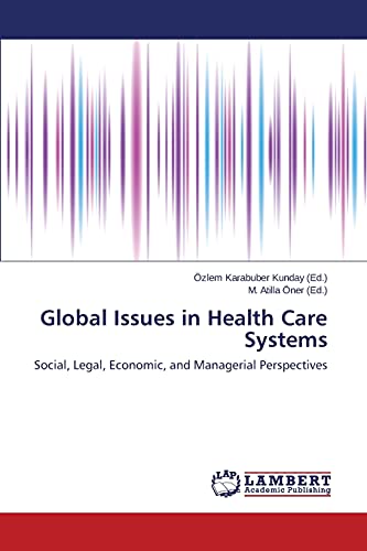 Stock image for Global Issues in Health Care Systems: Social, Legal, Economic, and Managerial Perspectives for sale by Lucky's Textbooks