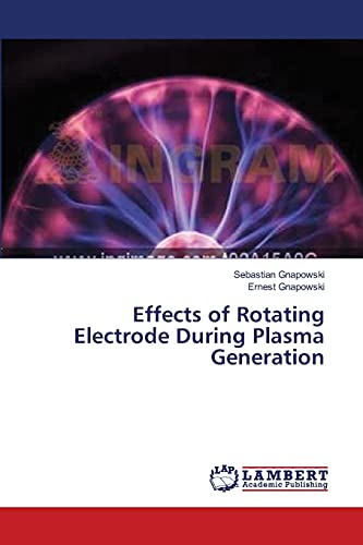 Stock image for Effects of Rotating Electrode During Plasma Generation for sale by Chiron Media