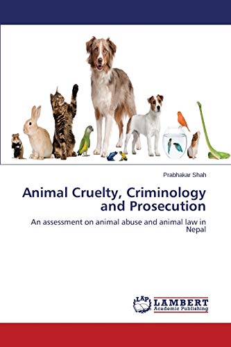 Imagen de archivo de Animal Cruelty, Criminology and Prosecution: An assessment on animal abuse and animal law in Nepal a la venta por Lucky's Textbooks