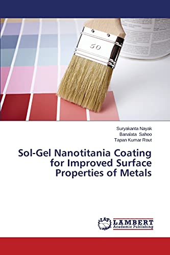 Imagen de archivo de Sol-Gel Nanotitania Coating for Improved Surface Properties of Metals a la venta por Ria Christie Collections