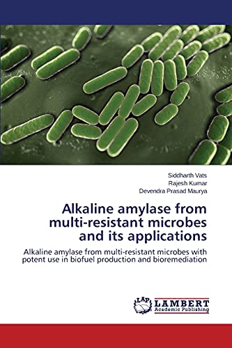 9783659516092: Alkaline Amylase from Multi-Resistant Microbes and Its Applications: Alkaline amylase from multi-resistant microbes with potent use in biofuel production and bioremediation