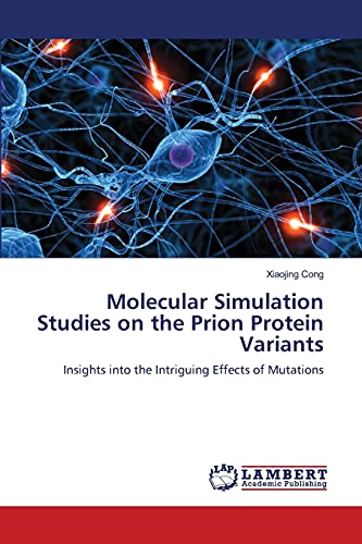 Stock image for Molecular Simulation Studies on the Prion Protein Variants: Insights into the Intriguing Effects of Mutations for sale by Lucky's Textbooks